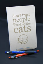 Load image into Gallery viewer, Journal - Don't Trust People Who Don't Like Cats
